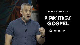 “A Political Gospel” | Part 1 of 2 | J.D. Greear on Mark 1 & Luke 2