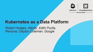 Kubernetes as a Data Platform - Robert Hodges, Edith Puclla, Clayton Coleman