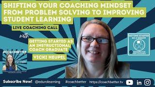 Coaching Call: Shifting your Coaching Mindset from Problem Solving to Improving Student Learning