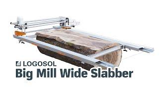 Big Mill Wide Slabber - New possibilities for giant logs | LOGOSOL