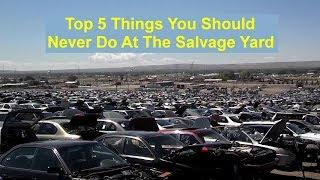 Top 5 things that you should avoid doing at the salvage junk yard - VOTD