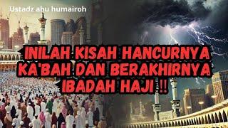 KIAMAT‼️ hancurnya ka'bah dan berakhirnya ibadah haji #faktaislam #islampopuler #ustadzabuhumairoh