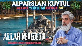 Allah Şimdi Nerede ? ALPARSLAN KUYTUL ( İslami Sohbet ) İSLAMİ PODCAST