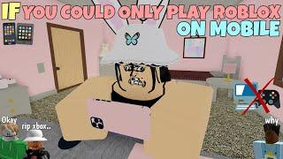 If You Could Only Play ROBLOX On Mobile