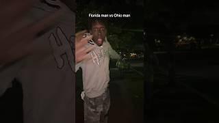 Pov Florida man vs Ohio man