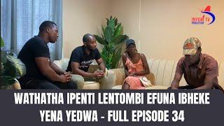 KWENZAKALANI!!?? FULL EPISODE 34 | WATHATHA IPHENTI LENTOMBI WAYOTHAKATHA NGALO,EVUMELENE NENYANGA