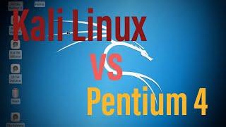 Quick video Kali Linux vs Pentium 4 2019 FAILED