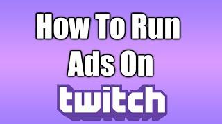 How To Run Ads On Twitch