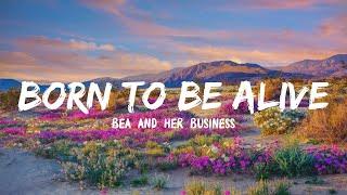 Bea and her Business - Born To Be Alive (Lyrics)