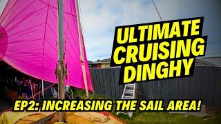 Doubling the Sail Area on my Ultimate Cruising Dinghy! EP2