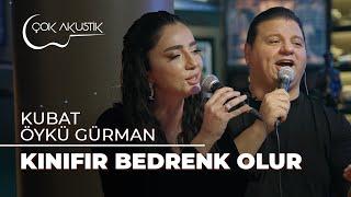 Öykü Gürman & Kubat - Kınıfır Bedrenk Olur | Çok Akustik