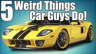 5 Car Enthusiast Habits That Are Weird!