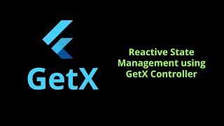 Reactive State Management using GetX Controller - Android & iOS GetX Flutter 2.5 Tutorial 2022