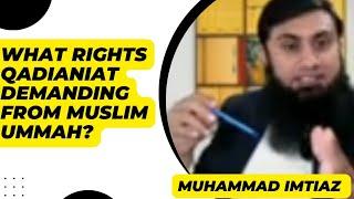 Rights qadianiat demanding from Muslims | Muhammad Imtiaz