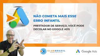 ATENÇÃO PRESTADOR DE SERVIÇO PARE DE COMETER ESSE ERRO INFANTIL NO GOOGLE ADS E DECOLE!