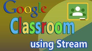 Google Classroom using Stream - Posting Messages and Managing It.