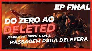 Do zero ao DELETED! - EP FINAL