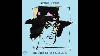 Abstract Incognito – Alba Energetica / Me Gusta Dancing