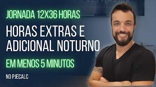 Como calcular horas extras e adicionais noturnos em jornada de 12 x 36 no PJECALC?