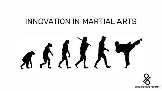 Innovation In Martial Arts [ Budo Brothers Podcast ]