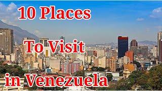 Top 10 Places To Visit In Venezuela