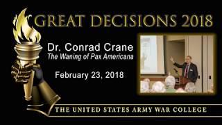 Great Decisions 2018 - The Waning of Pax Americana - Dr. Conrad Crane