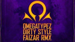 Omegatypez - Dirty Style (Faizar Remix) [Fusion 358]