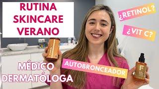 RUTINA SKINCARE VERANO: AUTOBRONCEADORES, PIEL LUMINOSA | ¿RETINOL? ¿VITAMINA C? | DERMATÓLOGA