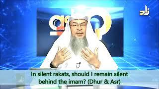 Should I remain silent in silent prayers(Dhuhr & Asr)and silent rakahs? - Sheikh Assim Al Hakeem