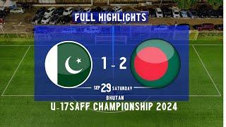 SEMI FINAL | SAFF U-17 CHAMPIONSHIP I PAKISTAN VS BANGLADESH I 1-2 FULL HIGHLIGHTS