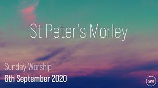 Sunday Worship | 6th September 2020 | St Peter's Morley