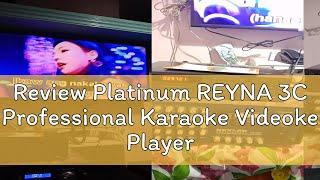 Review Platinum REYNA 3C Professional Karaoke Videoke Player