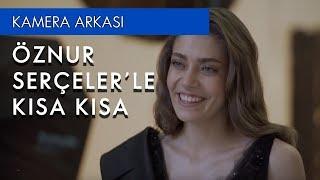 Öznur Serçeler’le Kısa Kısa