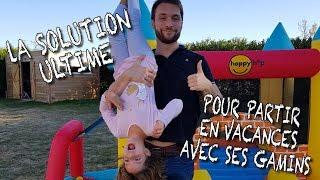 PARTIR EN VACS AVEC SES GAMINS - Le Parfait Inconnu