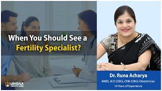 When You Should See a Fertility Specialist? | Dr. Runa Acharya