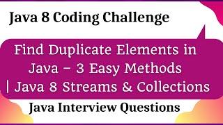 Find Duplicate Elements in Java – 3 Easy Methods | Java 8 Streams & Collections