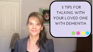 5 TIPS FOR TALKING TO YOUR LOVED ONE WITH DEMENTIA