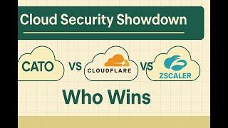 Cloud Security Showdown Cato vs Cloudflare vs Zscaler – Who Wins