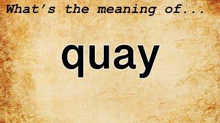 Quay Meaning : Definition of Quay