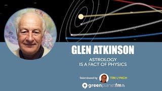 Glen Atkinson: Astrology is a Fact of Physics