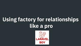 Mastering Laravel Relationships: Pro Tips Using Factory like a Pro