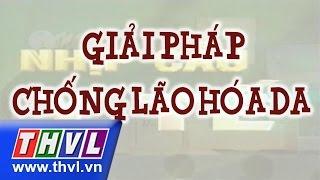 THVL | Nhịp cầu y tế - Kỳ 140: Giải pháp chống lão hóa da