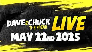 Thursday, May 22nd 2025 Dave & Chuck The Freak LIVE