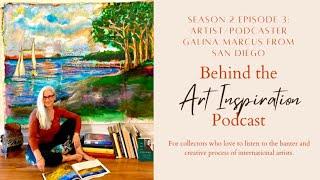 Behind the Art Inspiration Podcast: Podcaster / Artist Galina Marcus in San Diego