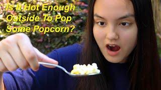 Is it Hot Enough Outside to Pop Some Popcorn?