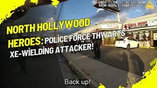 North Hollywood Heroes: Police Force Thwarts Axe-Wielding Attacker!