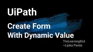 UiPath : Create Form With Dynamic Values