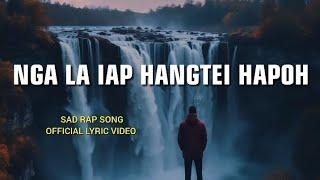 NGA LA IAP HANGTEI HAPOH - SAD RAP SONG | OFFICIAL LYRIC VIDEO