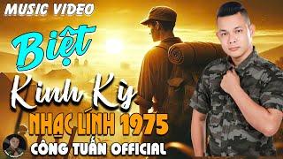 BIỆT KINH KỲ - CÔNG TUẤN BOLERO  LK Nhạc Lính 1975 Tuyển Chọn  NHẠC VÀNG XƯA HẢI NGOẠI ĐỘC LẠ 2025