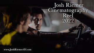 JOSH RIEMER 2022 CINEMATOGRAPHY REEL